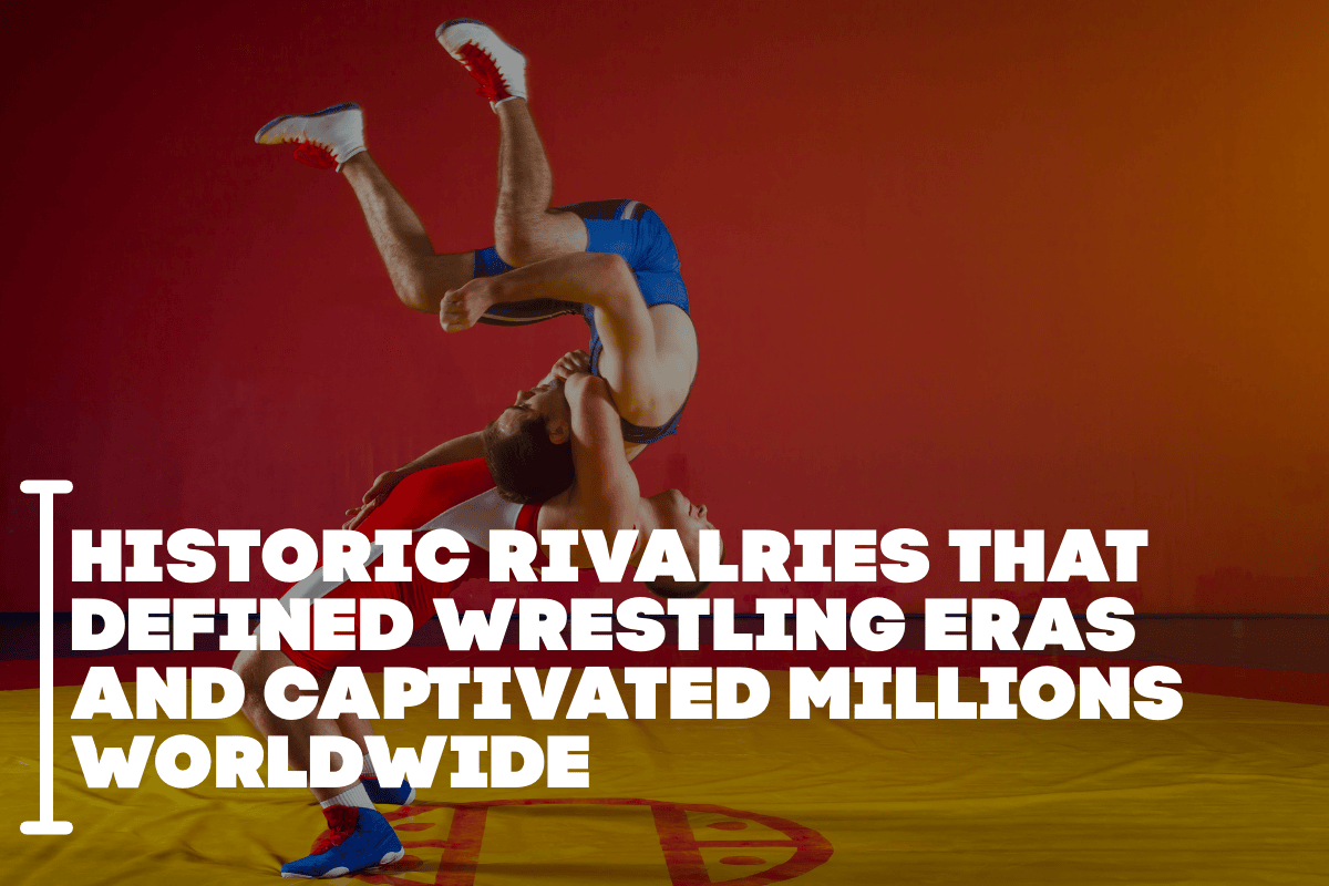 Historic Rivalries That Defined Wrestling Eras and Captivated Millions Worldwide