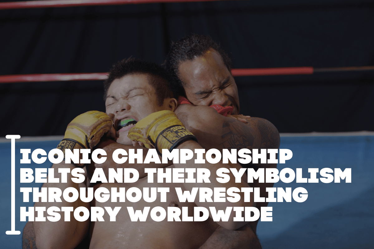 Iconic Championship Belts and Their Symbolism Throughout Wrestling History Worldwide