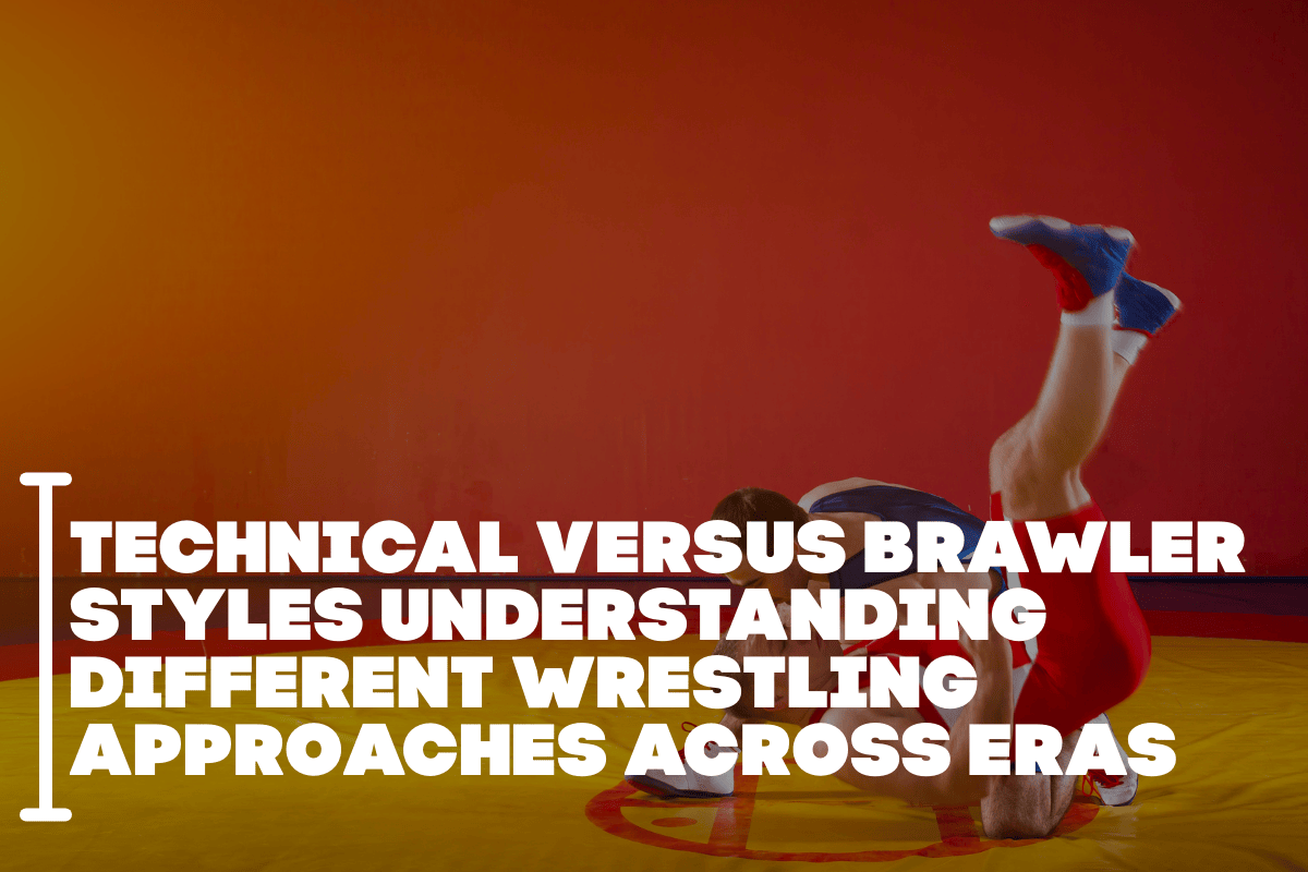 Technical Versus Brawler Styles Understanding Different Wrestling Approaches Across Eras