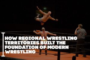 How Regional Wrestling Territories Built the Foundation of Modern Wrestling