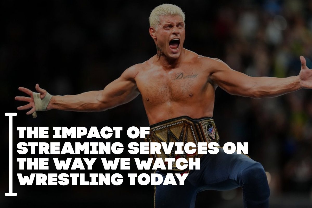 The Impact of Streaming Services on the Way We Watch Wrestling Today